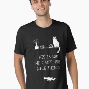 This is Why We Can't Have Nice Things Essential T-Shirt